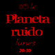 planeta ruido 16-10-2017