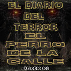 Creepypasta: El Perro De La Calle - El Diario Del Terror, EP 103