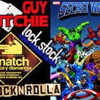 LODE 5x10 –Archivo Ligero– Lock & Stock + Snatch + RockNRolla, Secret Wars 30º aniversario