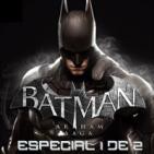 LODE 6x09 –Archivo Ligero– BATMAN ARKHAM Saga Especial 1 de 2