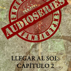 Expediente Audioseries - LLegar al Sol Capítulo 2 (Critica y Tertulia)