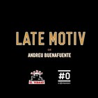 LATE MOTIV 325 - Programa completo