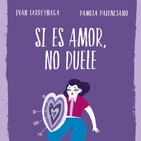 «Si es amor, no duele» de Pamela Palenciano e Iván Larreynaga