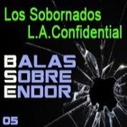 Balas Sobre Endor 05: Los Sobornados, L.A. Confidential
