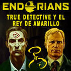 ENDORIANS 'True Detective y El Rey de Amarillo' (abril 2018)