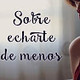 Sobre echarte de menos.