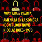 Aguas Turbias 56.1 - Amenaza en la sombra (Don't Look Now)