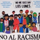 No Me Gustan Los Lunes - Lunes 12 Marzo 2018 - Tema No al racismo