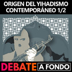 Debate A Fondo - Origen del yihadismo contemporáneo 1/2