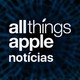 All Things Apple Notícias #6